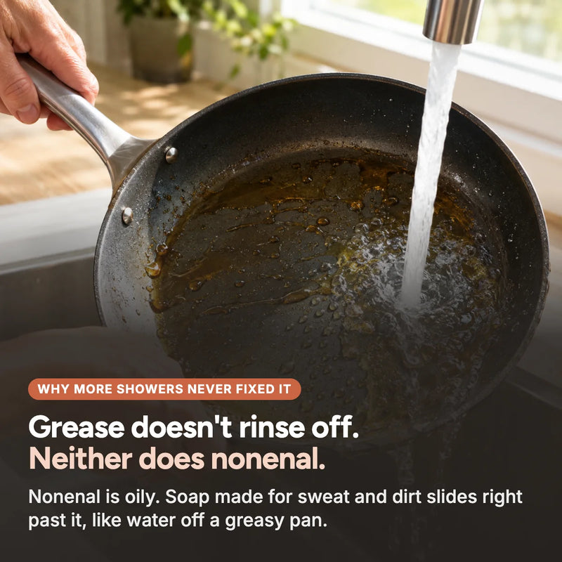 Grease doesn't rinse off, neither does nonenal